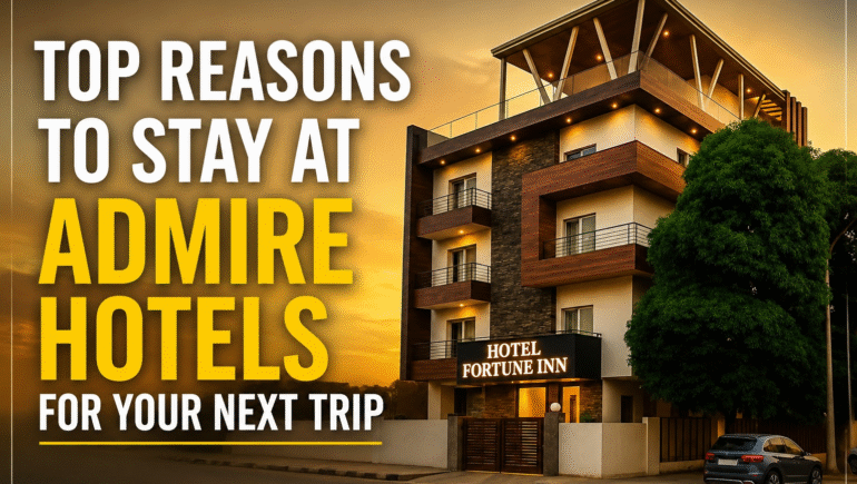 Top Reasons to Stay at Admire Hotels – Luxury & Comfort